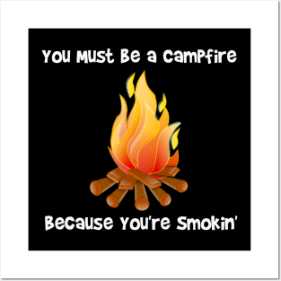 You Must Be a Campfire Because You're Smokin Posters and Art